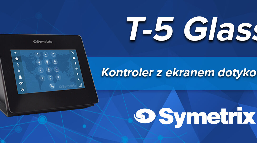 Nowy kontroler T-5 Glass od Symetrix