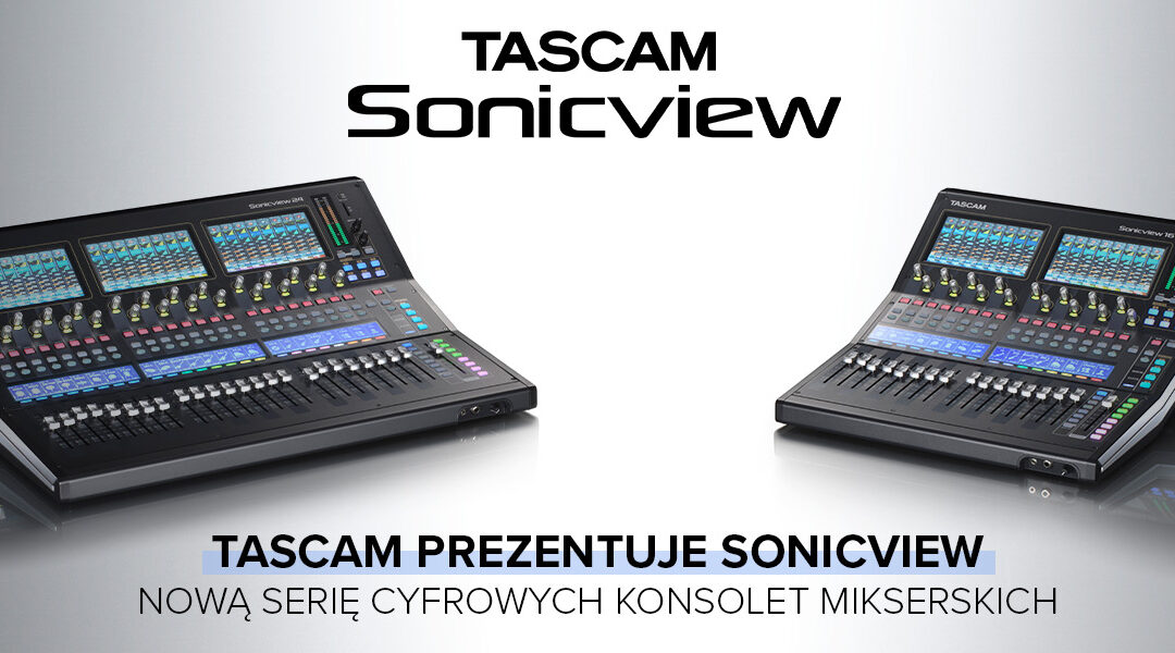Tascam prezentuje Sonicview – cyfrowe konsolety nowej generacji