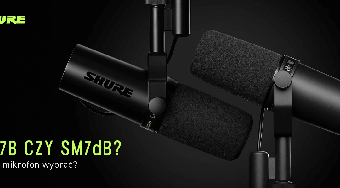 Shure SM7B czy SM7dB: który mikrofon wybrać?